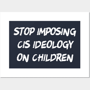 Stop Imposing Cis Ideology On Children Posters and Art